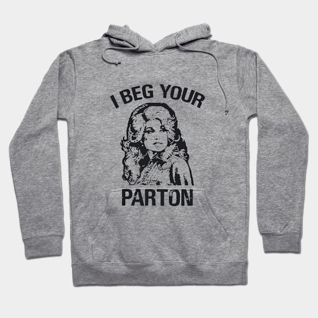 I beg your parton (Black) - Dolly Parton Hoodie by taurusworld